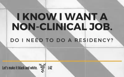 I know I want to have a non-clinical job. Do I need to do a residency?