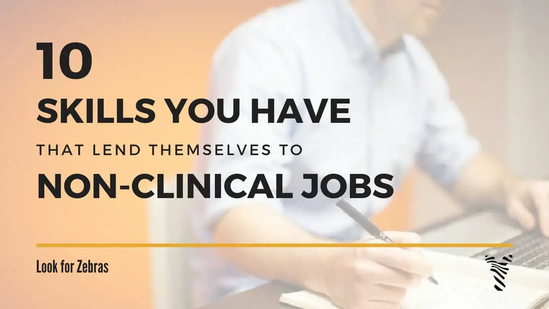 10 Skills You Already Have to Thrive in a Non-Clinical Career