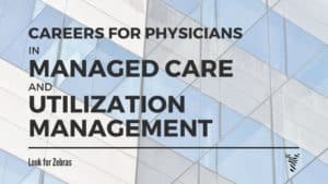 4 - Careers for Physicians in Managed Care and Utilization Management
