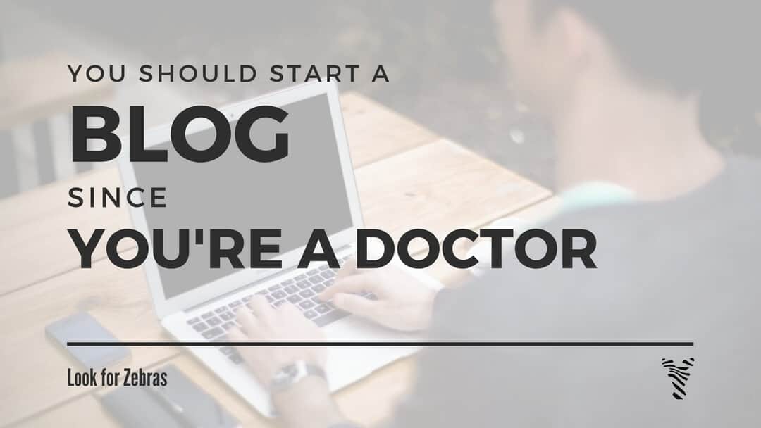 You should start a blog since you're a doctor