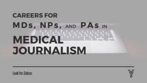 Medical journalism careers for physicians and other healthcare professionals