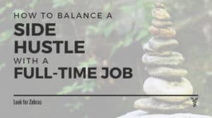 How to Balance a Side-Hustle with a Full-time Job