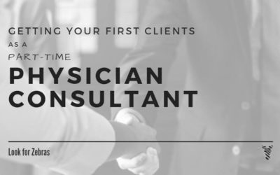 Getting your first clients as a part-time physician consultant
