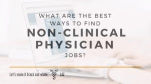 The best ways to find non clinical MD jobs