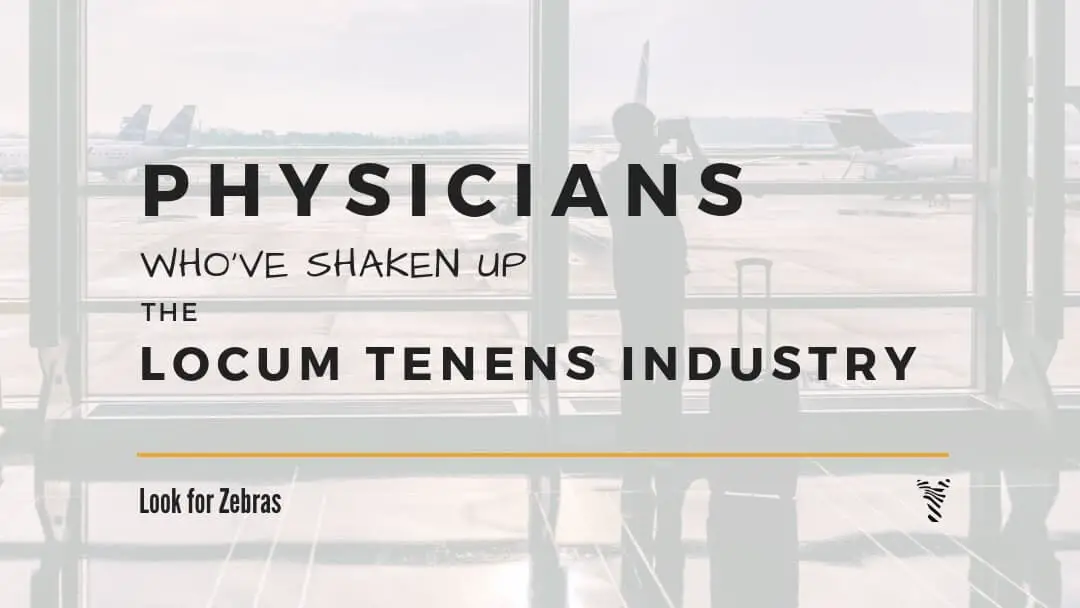 physicians-who’ve-shaken-up-locum-tenens