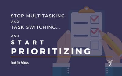 Stop multitasking and task switching… and start prioritizing