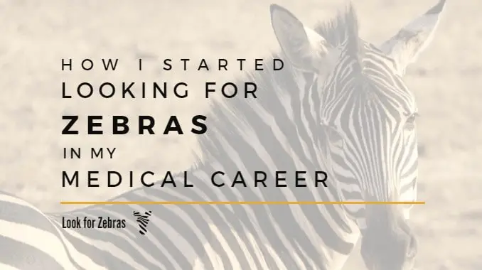 Started-looking-for-zebras-in-medical-career