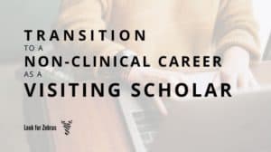 transition-to-a-non-clinical-medical-career-as-a-visiting-scholar