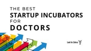 The best startup incubators for doctors
