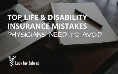 Top Life & Disability Insurance Mistakes Physicians Need to Avoid
