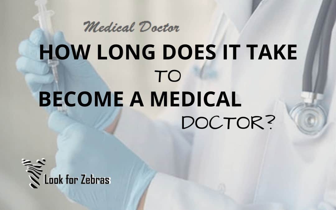 How Long Does It Take To Become A Medical Doctor Look For Zebras 