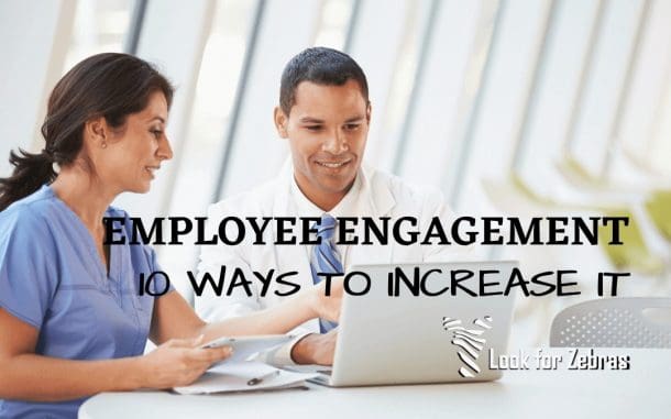 Employee Engagement: 10 Ways To Increase It - Look for Zebras