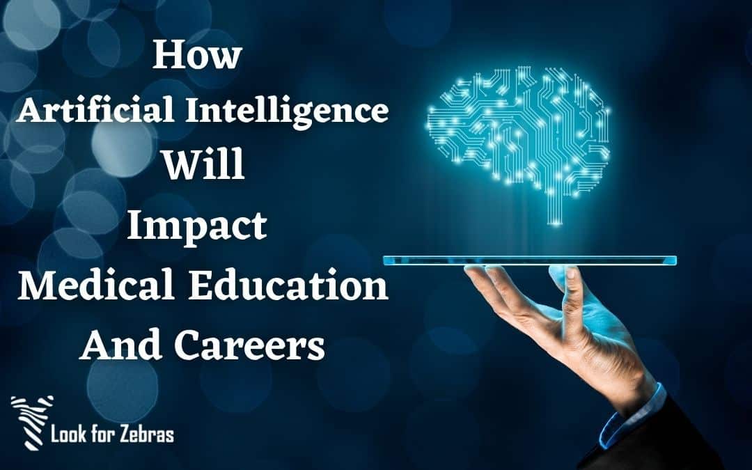 How Artificial Intelligence Will Impact Medical Education And Careers