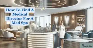 How to find a medical director for a med spa