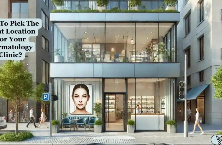 how to pick a dermatologist clinic